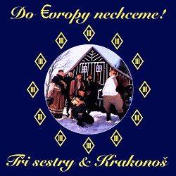 Tri Sestry : Do Evropy Nechceme - Tri Sestry and Krakonos